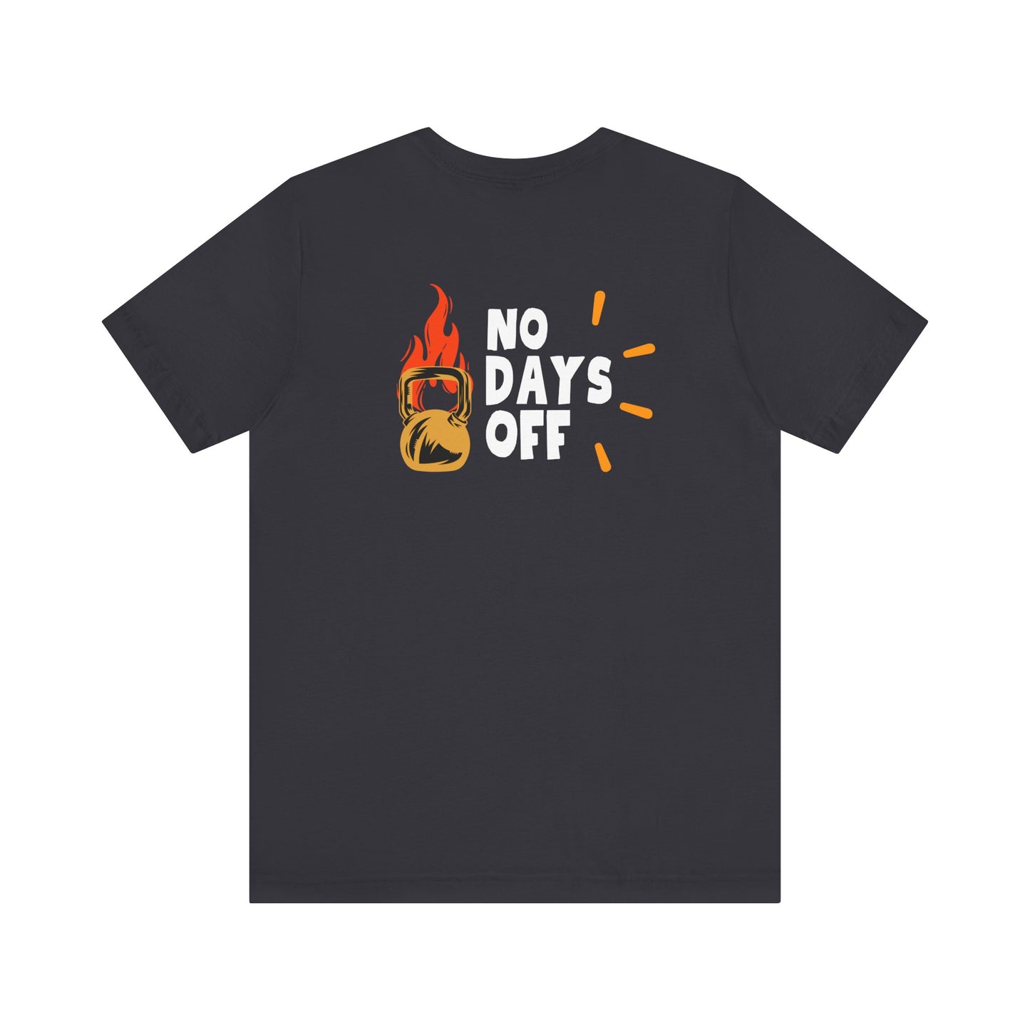 "No Days Off" - Unisex Jersey Short Sleeve Tee