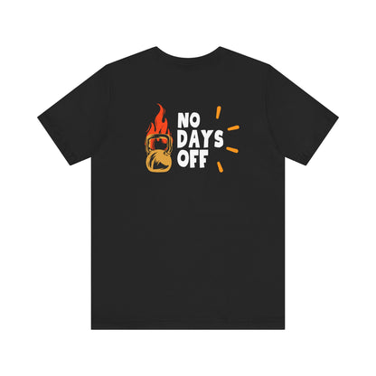 "No Days Off" - Unisex Jersey Short Sleeve Tee