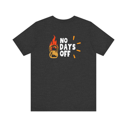 "No Days Off" - Unisex Jersey Short Sleeve Tee