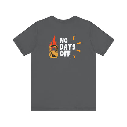 "No Days Off" - Unisex Jersey Short Sleeve Tee